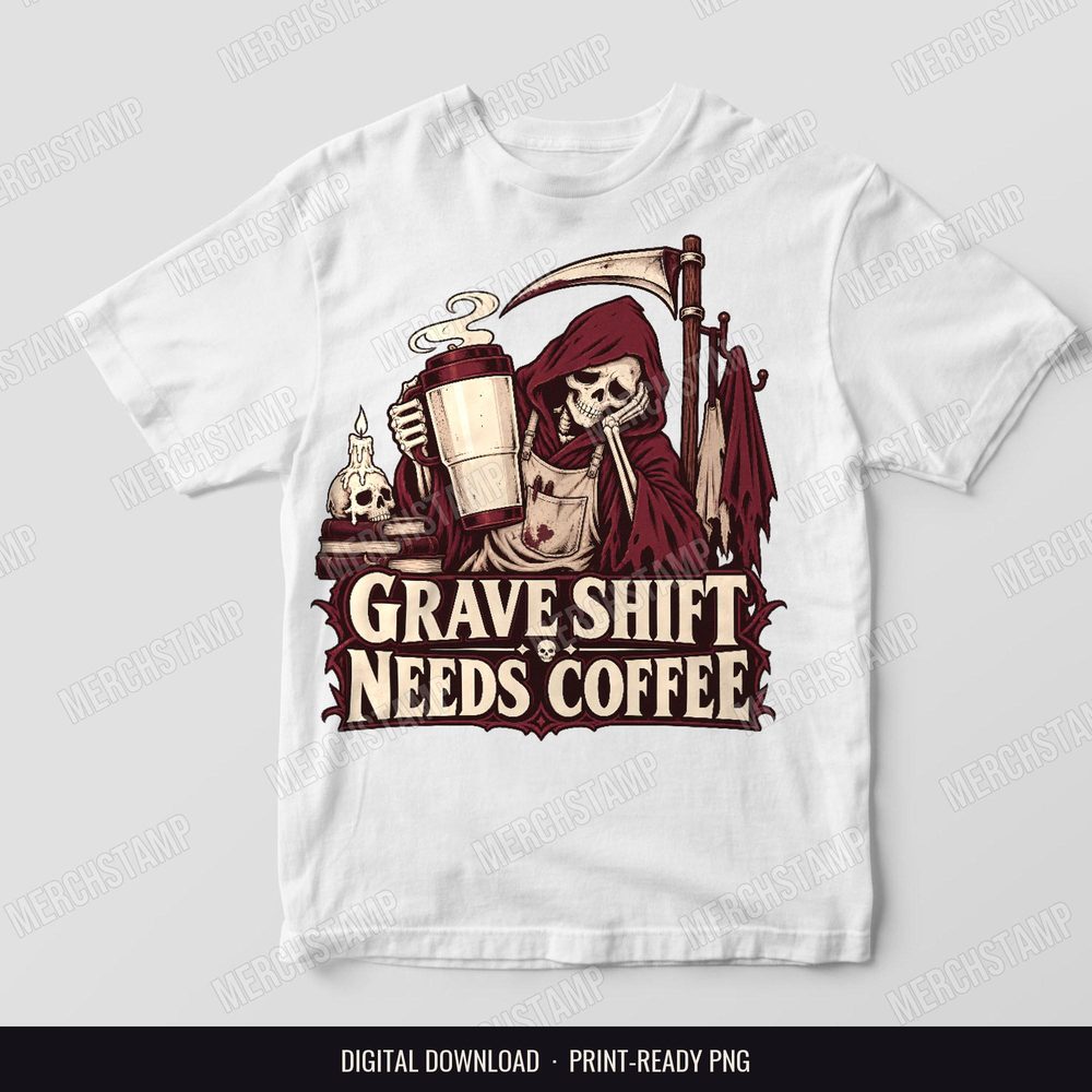Grave Shift Needs Coffee PNG design shown on a white t-shirt, a tired skeleton reaper in a red hood and apron holding a coffee cup beside a scythe above the words Grave Shift Needs Coffee